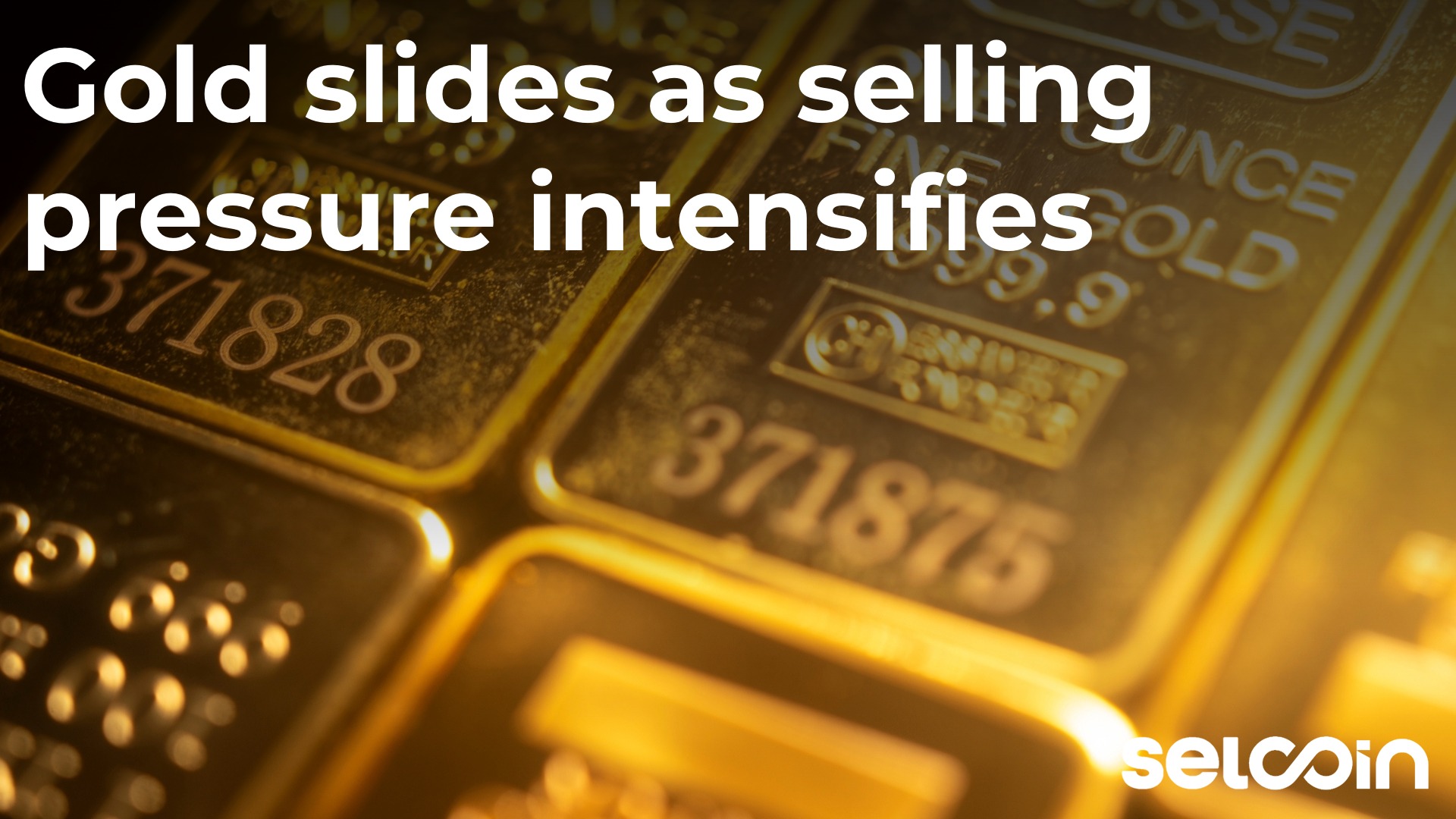 Gold slides as selling pressure intensifies
