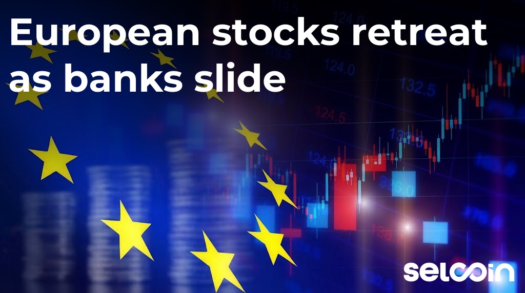 European stocks retreat as banks slide
