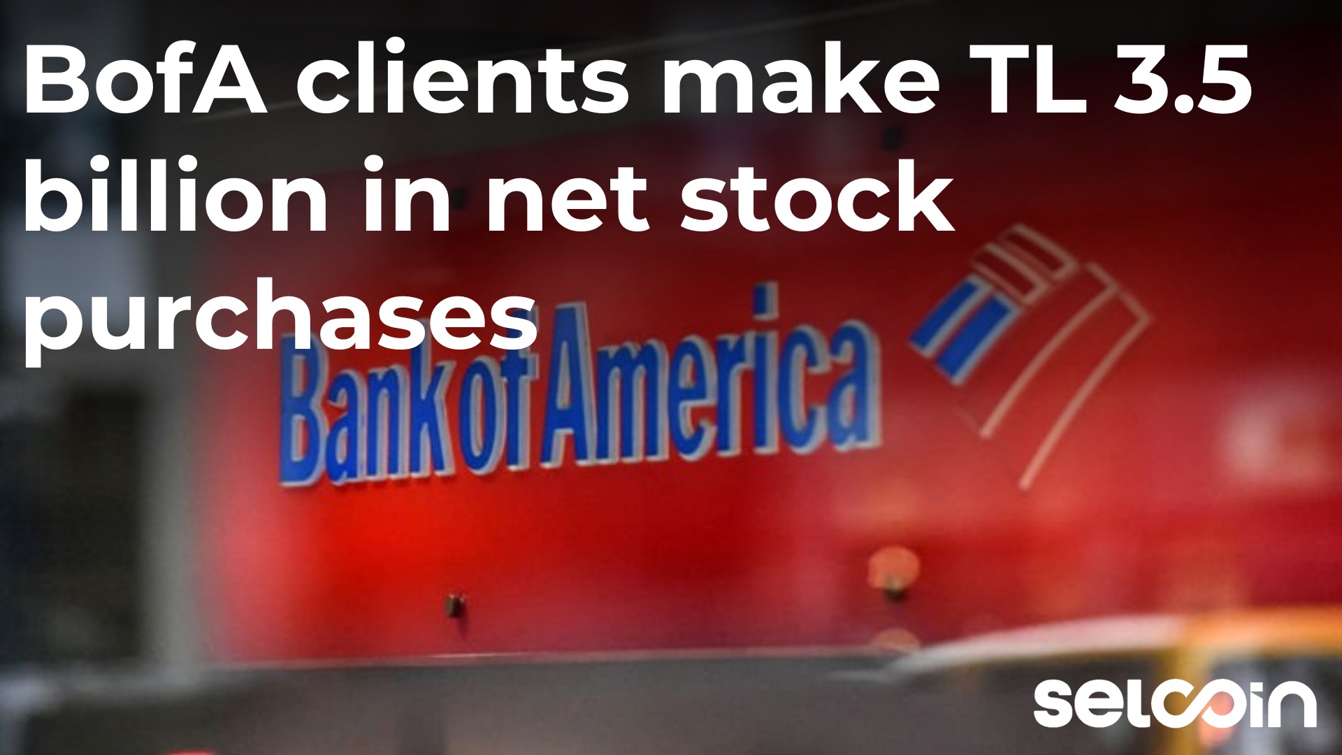BofA clients make TL 3.5 billion in net stock purchases