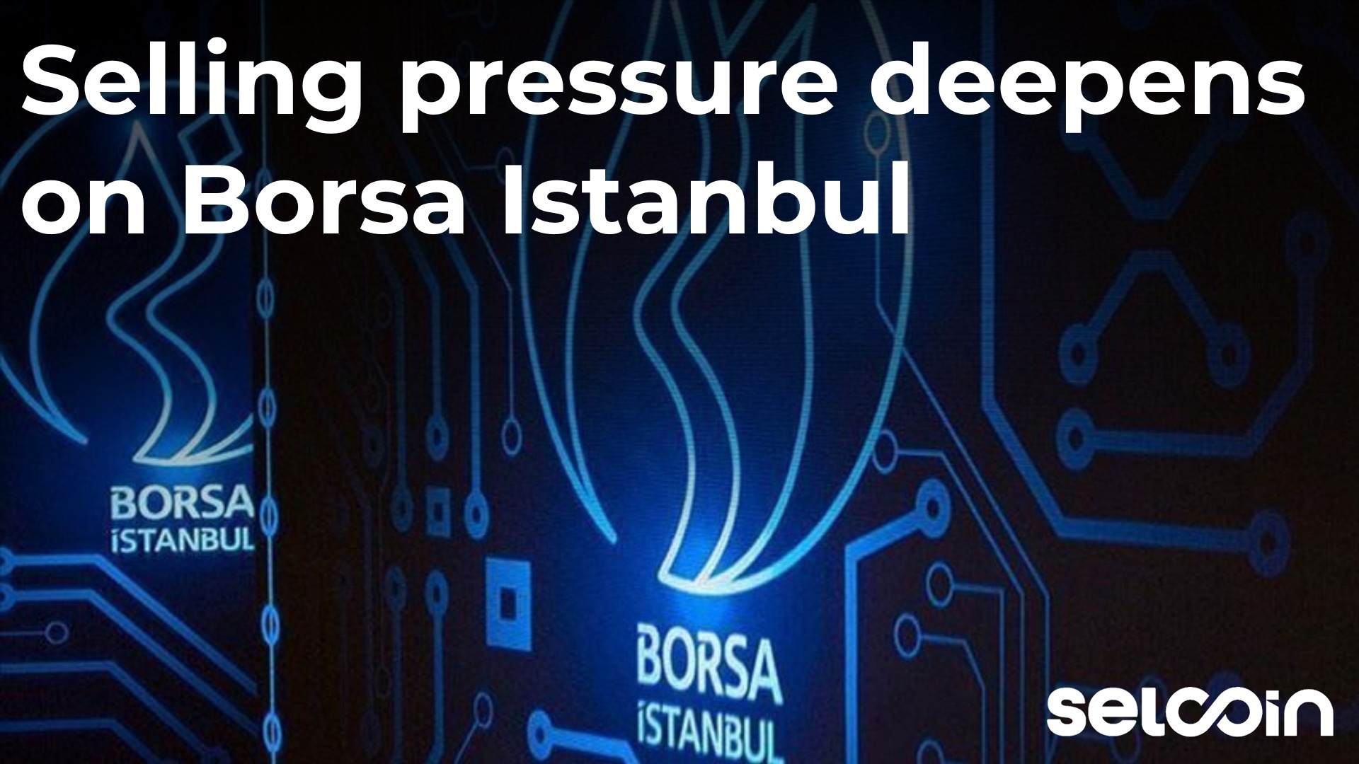 Selling pressure deepens on Borsa Istanbul