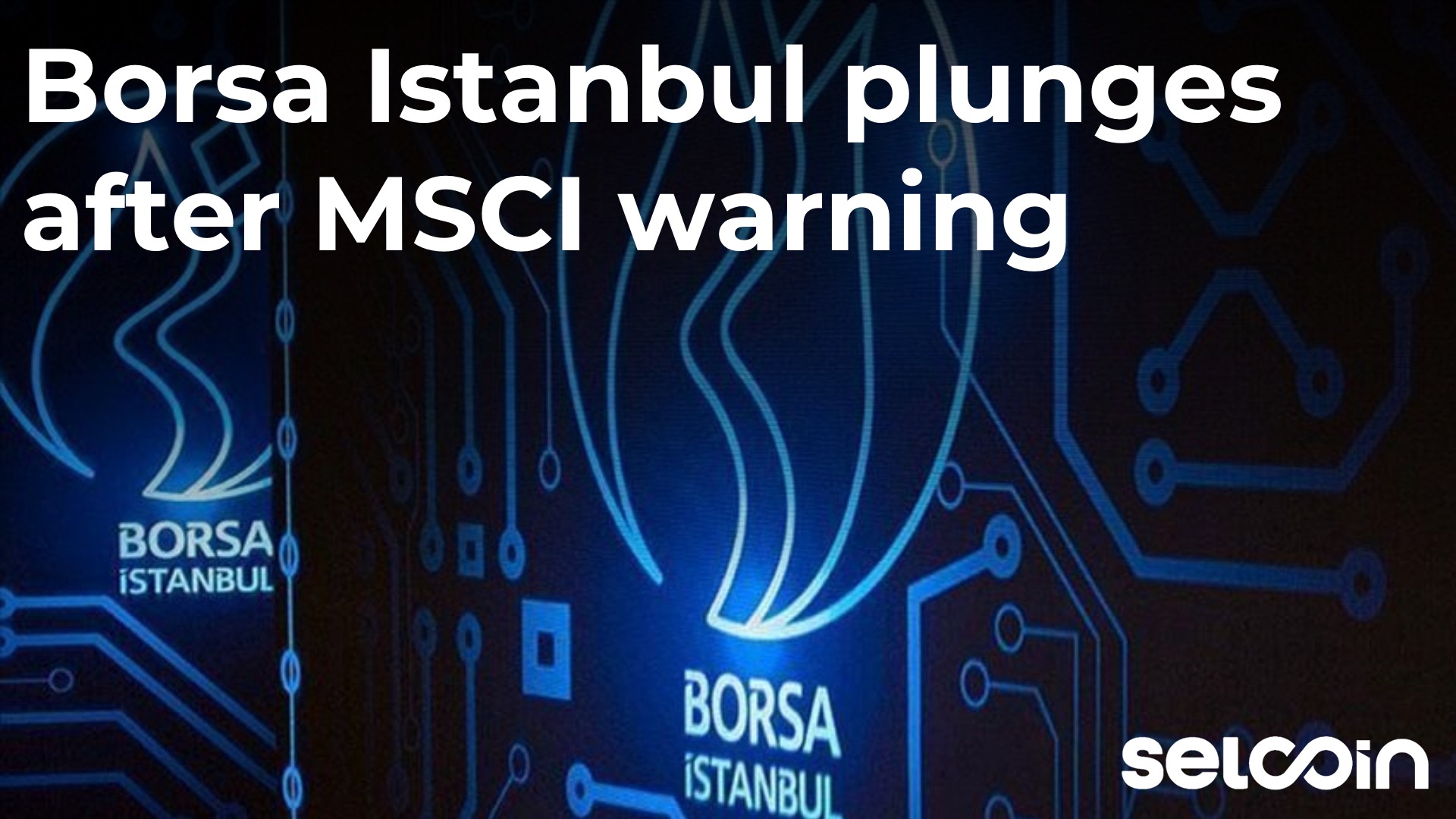 Borsa Istanbul plunges after MSCI warning