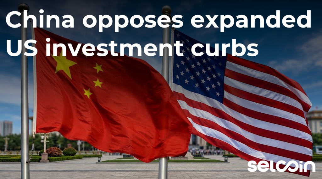 China opposes expanded US investment curbs