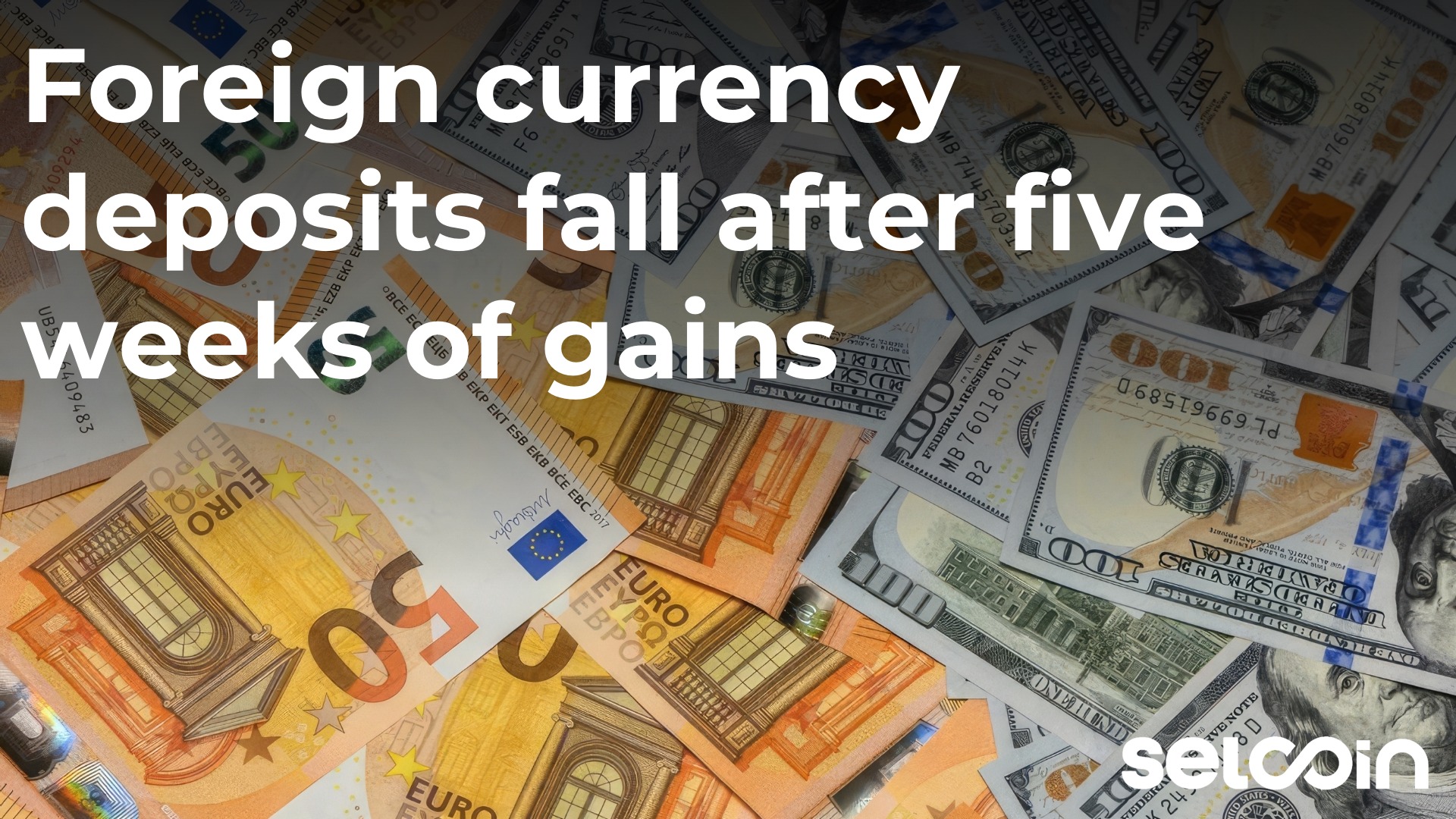 Foreign currency deposits fall after five weeks of gains