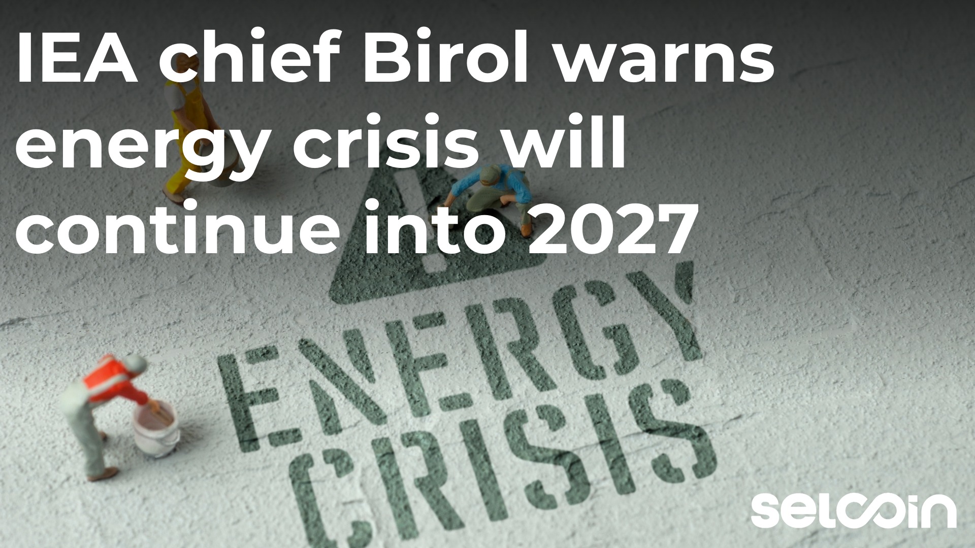 IEA chief Birol warns energy crisis will continue into 2027