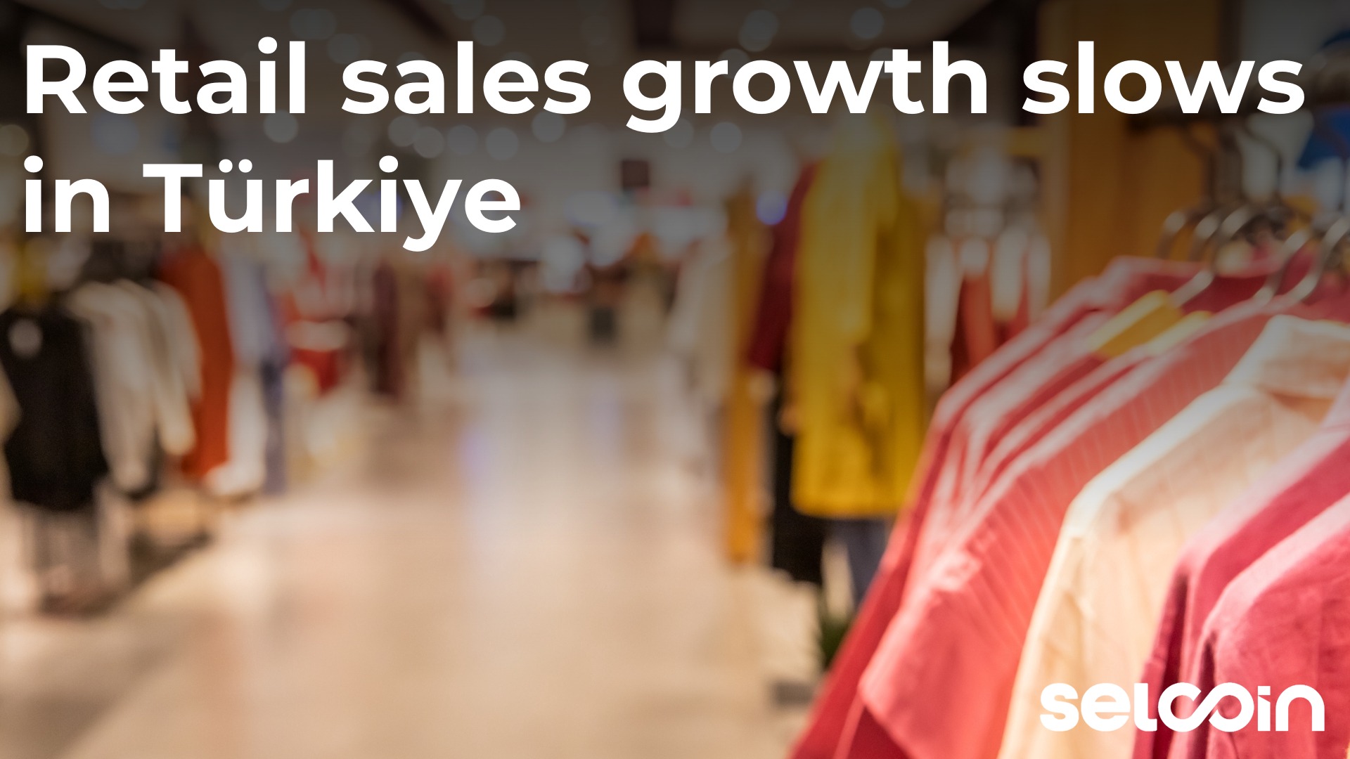Retail sales growth slows in Türkiye