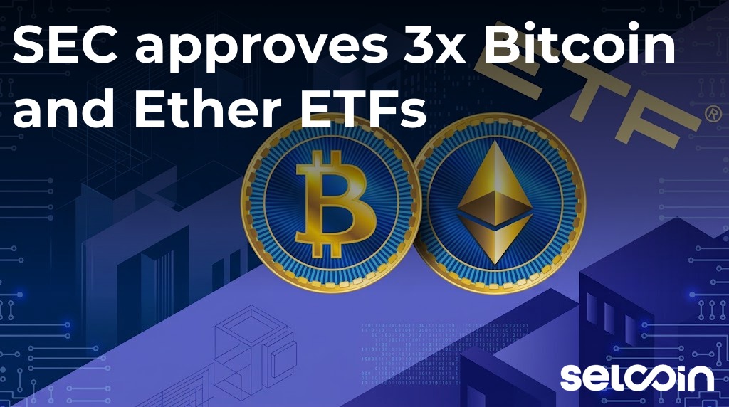 SEC approves 3x Bitcoin and Ether ETFs