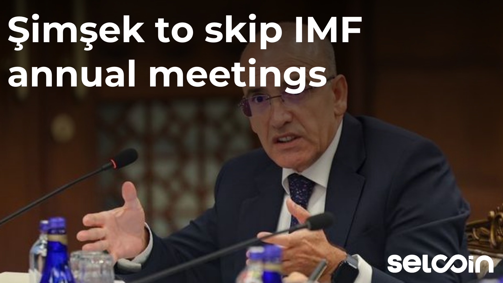 Şimşek to skip IMF annual meetings