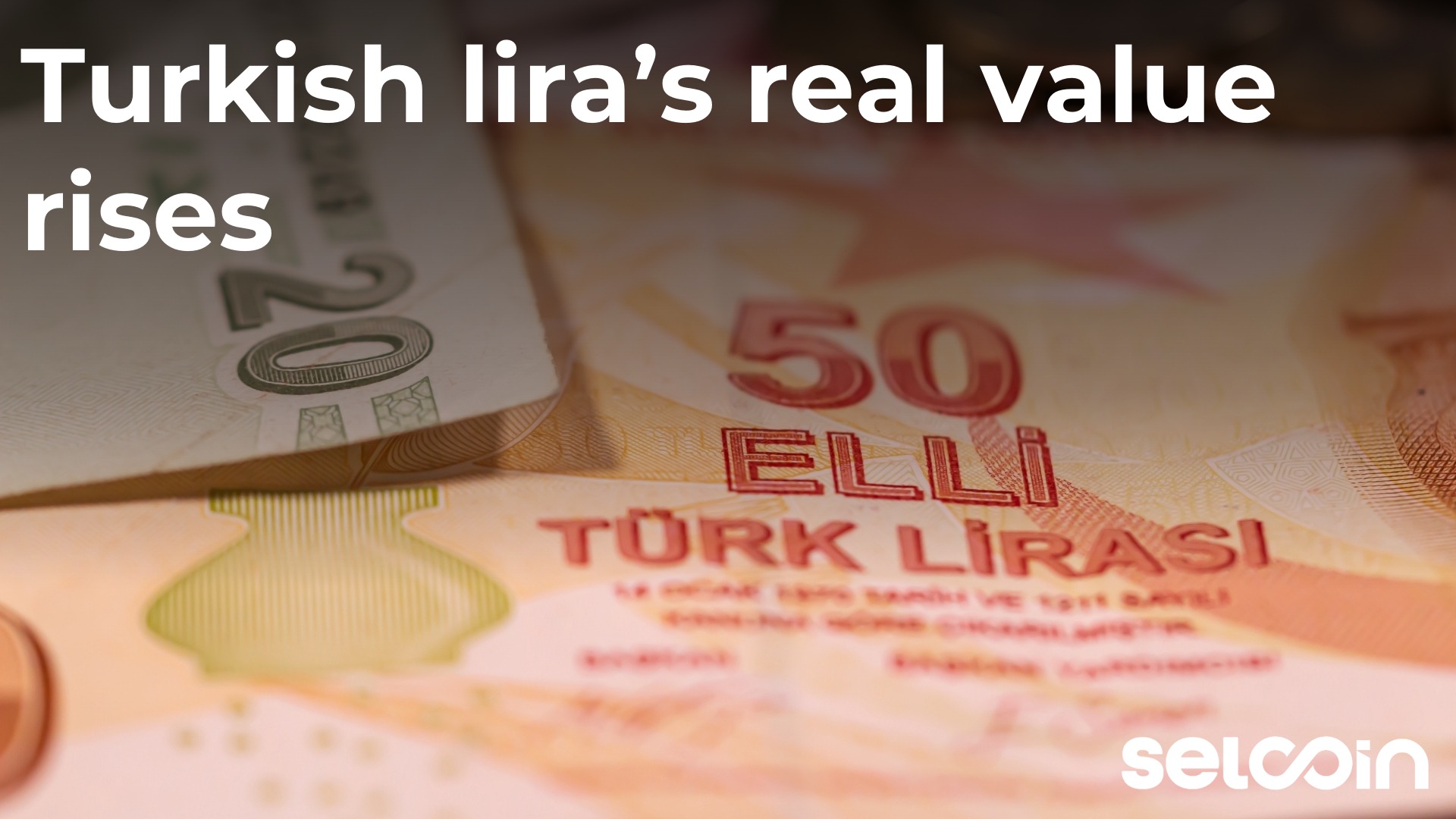 Turkish lira’s real value rises