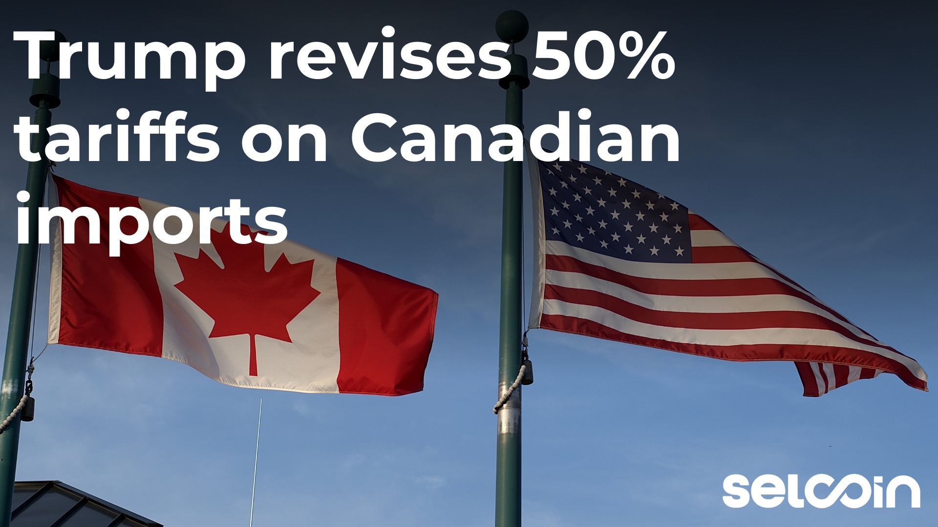 Trump revises 50% tariffs on Canadian imports